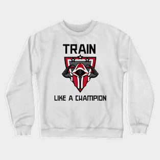 train like a champion Crewneck Sweatshirt